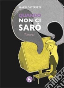 Quando non ci sarò libro di Viteritti Maria