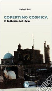 Copertino cosmica. La lotteria del libro libro di Polo Raffaele