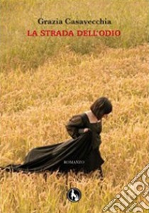 La strada dell'odio libro di Casavecchia Grazia