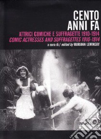 Cento anni fa. Irresistibili attrici comiche 1910-14. Con DVD libro di Lewinsky M. (cur.)