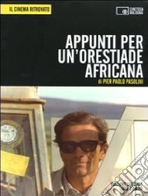 Appunti per un'Orestiade africana. DVD. Con libro libro di Pasolini Pier Paolo; Chiesi R. (cur.)