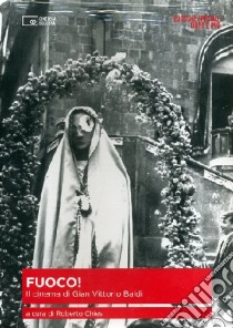 Fuoco. Il cinema di Gian Vittorio Baldi. Con DVD libro di Chiesi R. (cur.)