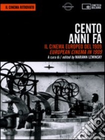 Cento anni fa. Il cinema europeo del 1909-European cinema in 1909. DVD. Con libro libro di Lewinsky M. (cur.)