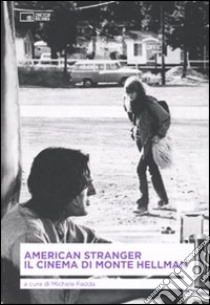 American stranger. Il cinema di Monte Hellman libro di Fadda M. (cur.)
