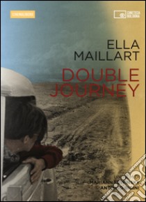 Ella Maillart. Double journey. DVD. Con libro libro di Lewinsky M. (cur.); Bigini A. (cur.)