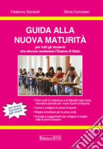 Guida alla nuova Maturità. Per tutti gli studenti che devono sostenere l'esame di Stato. Per le Scuole superiori libro di Sandulli Federico; Corvisieri Silvia