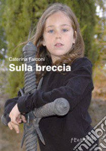 Sulla breccia libro di Falconi Caterina