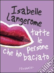 Tutte le persone che ho baciato libro di Langerome Isabelle