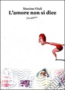 L'Amore non si dice libro di Vitali Massimo