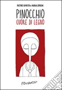 Pinocchio cuore di legno libro di Spirito Pietro; Zorzin Nadia