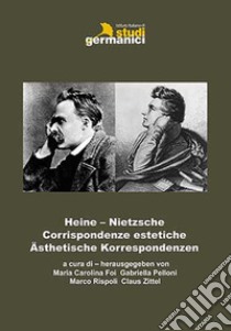 Heine-Nietzsche. Corrispondenze estetiche-Ästhetische Korrespondenzen. Ediz. bilingue libro di Foi M. C. (cur.); Pelloni G. (cur.); Rispoli M. (cur.)