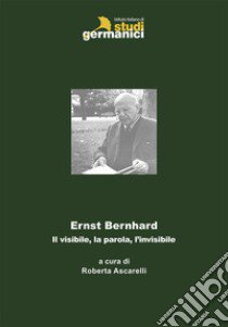 Ernst Bernhard. Il visibile, la parola, l'invisibile libro di Ascarelli R. (cur.)