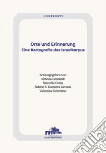 Orte und Erinnerung. Eine Kartografie des Israelkorpus libro di Leonardi S. (cur.); Costa M. (cur.); Koesters Gensini S. E. (cur.)