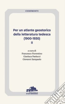 Per un atlante geostorico della letteratura tedesca (1900-1930). Vol. 2 libro di Fiorentino F. (cur.); Paolucci G. (cur.); Sampaolo G. (cur.)