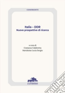 Italia - DDR. Nuove prospettive di ricerca libro di Calabretta C. (cur.); Sergio M. L. (cur.)