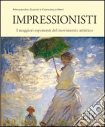 Impressionisti. Ediz. illustrata libro di Guasti Alessandro