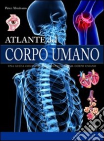 Atlante del corpo umano libro di Abrahams Peter