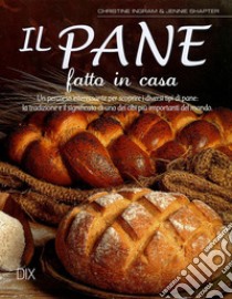 Il pane fatto in casa libro di Ingram Christine; Shapter Jennie