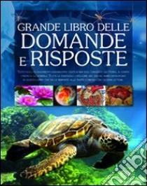 Il grande libro delle domande e delle risposte. Ediz. illustrata libro