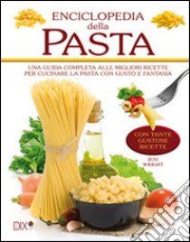 Enciclopedia della pasta. Ediz. illustrata libro di Wright Jeni