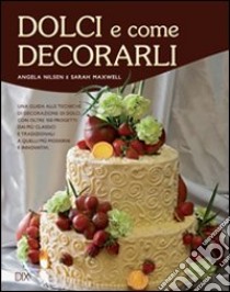 Dolci e come decorarli libro di Nilsen Angela; Maxwell Sarah