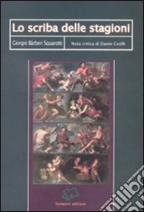 Lo scriba delle stagioni libro di Squarotti Barberi Giorgio