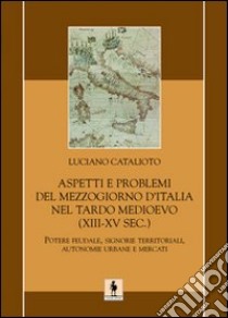 Aspetti e problemi del Mezzogiorno d'Italia nel tardo Medioevo (XIII-XV sec.) libro di Catalioto Luciano