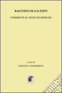 Racconti di A. N. Teffi. Commenti al testo ed esercizi libro di Ostakhova Tatiana