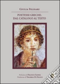 Poetesse greche. Dal catalogo al testo libro di Felisari Giulia