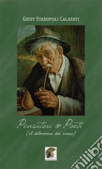 Pensatori & poeti. (Il dilemma dei versi) libro di Staropoli Calafati Giusy