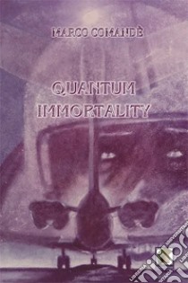 Quantum immortality libro di Comandè Marco