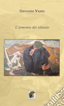 L'armonia del silenzio libro di Vanni Giovanni