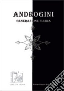 Androgini. Generazione fluida libro di Bisconti Francesca; Pozzoni Ivan