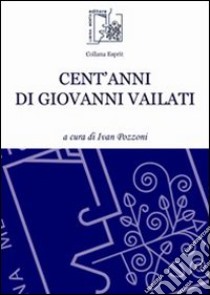 Cent'anni di Giovanni Vailati libro di Pozzoni I. (cur.)