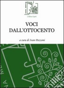 Voci dall'Ottocento libro di Pozzoni I. (cur.)