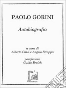 Autobiografia libro di Gorini Paolo; Carli A. (cur.); Stroppa A. (cur.)