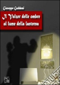 Il valzer delle ombre al lume della lanterna libro di Guddemi Giuseppe