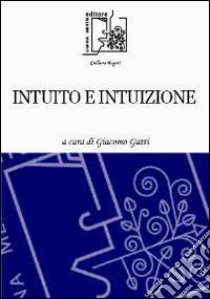 Intuito e intuizione libro di Gatti G. (cur.)