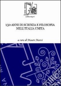 150 anni di scienza e filosofia nell'Italia unita libro di Murzi M. (cur.)