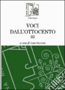 Voci dall'Ottocento. Vol. 3 libro di Pozzoni I. (cur.)