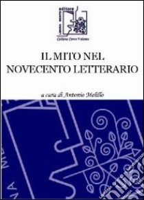 Il mito nel Novecento letterario libro di Melillo A. (cur.)