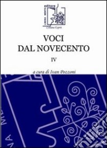 Voci dal Novecento. Vol. 4 libro di Pozzoni I. (cur.)