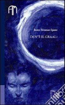 Dov'è il Graal? libro di Spanio Enrico T.