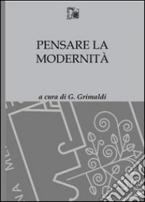 Pensare la modernità libro di Grimaldi G. (cur.)