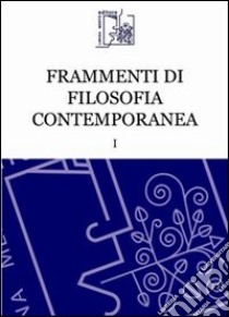 Frammenti di filosofia contemporanea. Vol. 1 libro di Pozzoni I. (cur.)