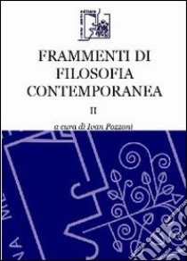 Frammenti di filosofia contemporanea. Vol. 2 libro di Pozzoni I. (cur.)