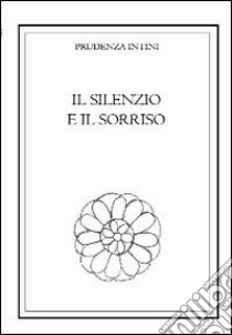 Il sorriso e il silenzio libro di Intini Prudenza