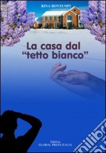 La casa dal «tetto bianco» libro di Bontempi Rina