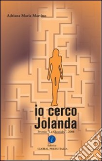 Io cerco Jolanda. Premio «La Clessidra 2008» libro di Martino Adriana M.