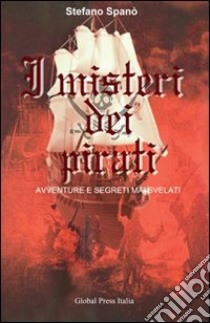 I misteri dei pirati (avventure e segreti mai svelati) libro di Spanò Stefano